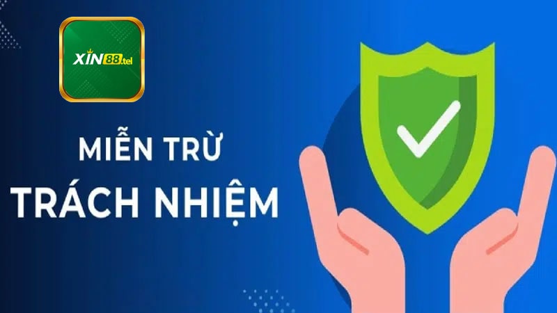 4 quy định miễn trừ trách nhiệm hot nhất tại Xin88