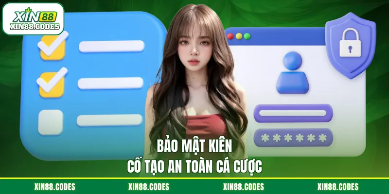 Bảo mật kiên cố tạo an toàn cá cược
