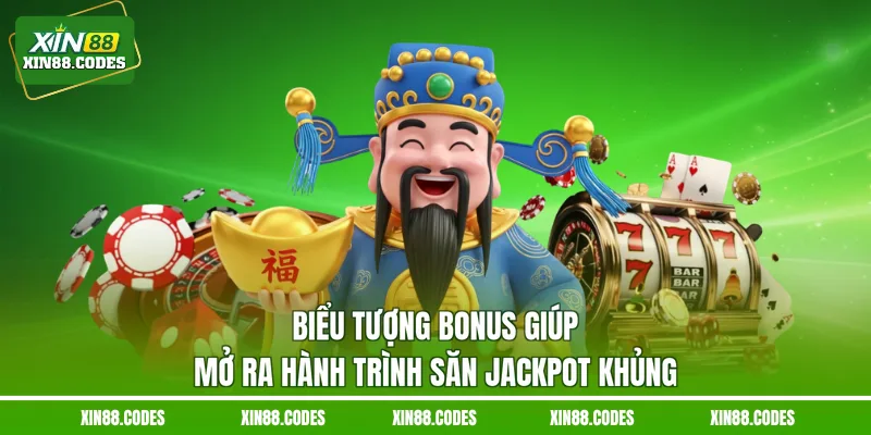 Biểu tượng Bonus giúp mở ra hành trình săn Jackpot khủng