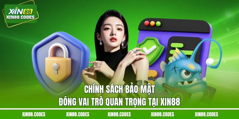 Chính sách bảo mật đóng vai trò quan trọng tại XIN88