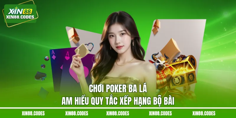 Chơi poker ba lá am hiểu quy tắc xếp hạng bộ bài