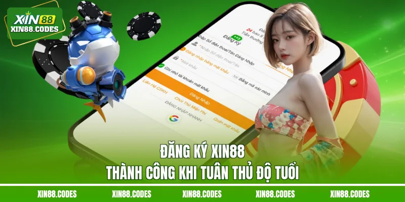 Đăng ký XIN88 thành công khi tuân thủ độ tuổi