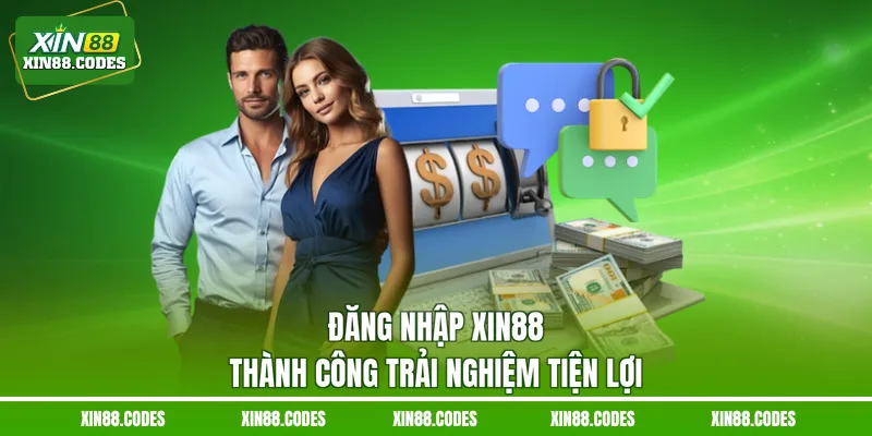Đăng nhập XIN88 thành công trải nghiệm tiện lợi