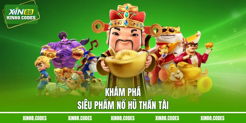 Khám phá siêu phẩm nổ hũ Thần Tài