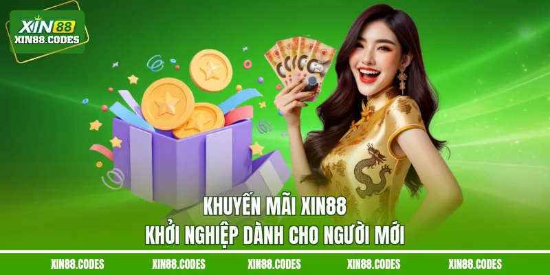 Khuyến mãi XIN88 khởi nghiệp dành cho người mới