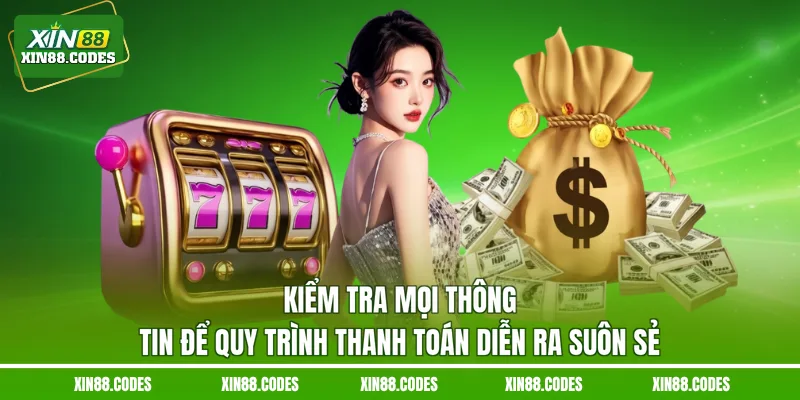 Kiểm tra mọi thông tin để quy trình thanh toán diễn ra suôn sẻ