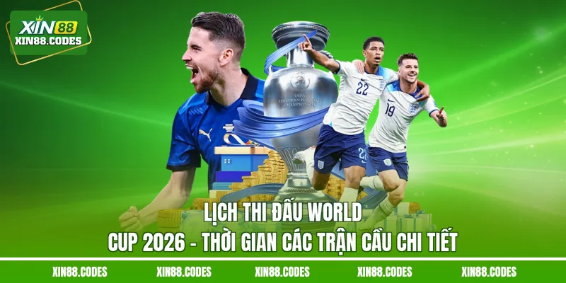 Lịch thi đấu World cup 2026