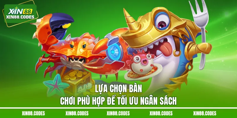 Lựa chọn bàn chơi phù hợp để tối ưu ngân sách
