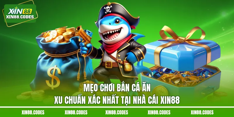 Mẹo chơi bắn cá ăn xu