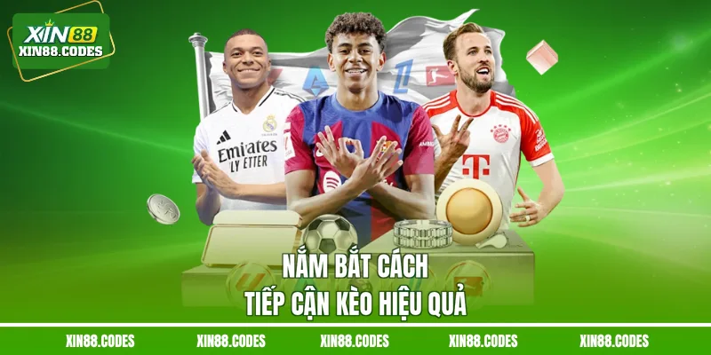 Nắm bắt cách tiếp cận kèo hiệu quả