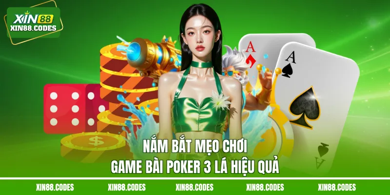 Nắm bắt mẹo chơi game bài poker 3 lá hiệu quả