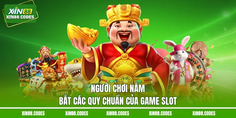 Người chơi nắm bắt các quy chuẩn của game slot