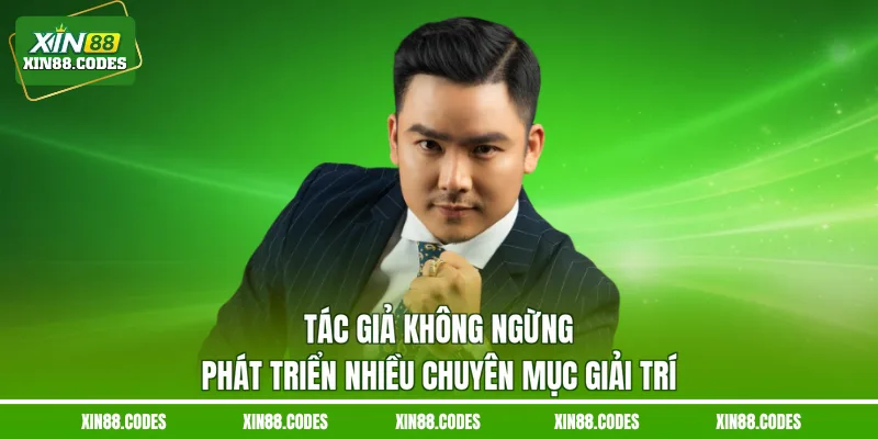 Tác giả không ngừng phát triển nhiều chuyên mục giải trí