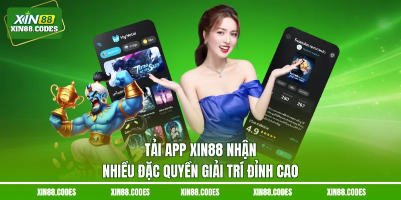 Tải app XIN88 nhận nhiều đặc quyền giải trí đỉnh cao