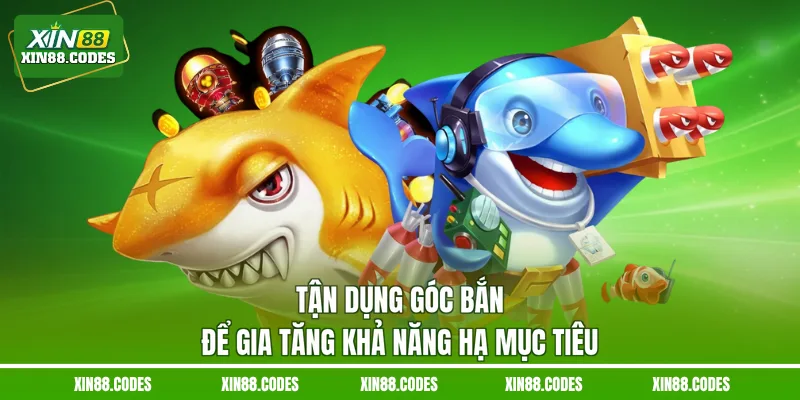 Tận dụng góc bắn để gia tăng khả năng hạ mục tiêu