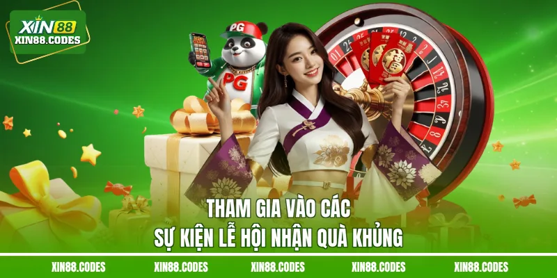 Tham gia vào các sự kiện lễ hội nhận quà khủng
