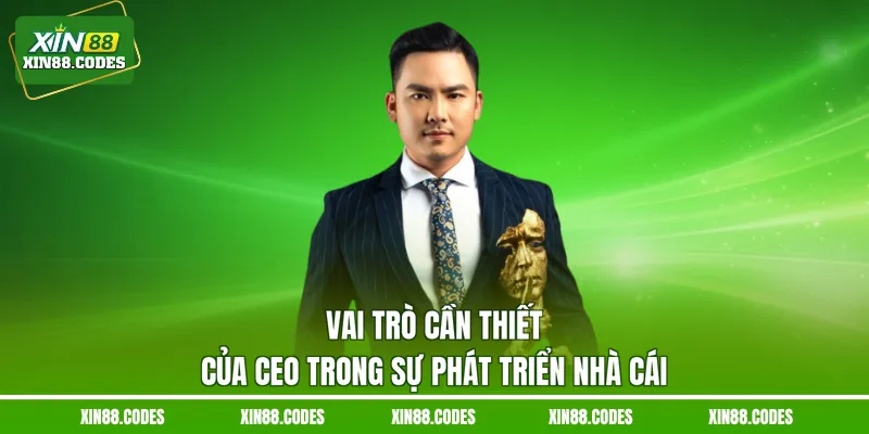 Vai trò cần thiết của CEO trong sự phát triển nhà cái